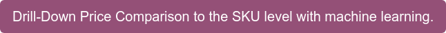 Drill-Down pricing insights to the SKU level with machine learning enabled  price comparison